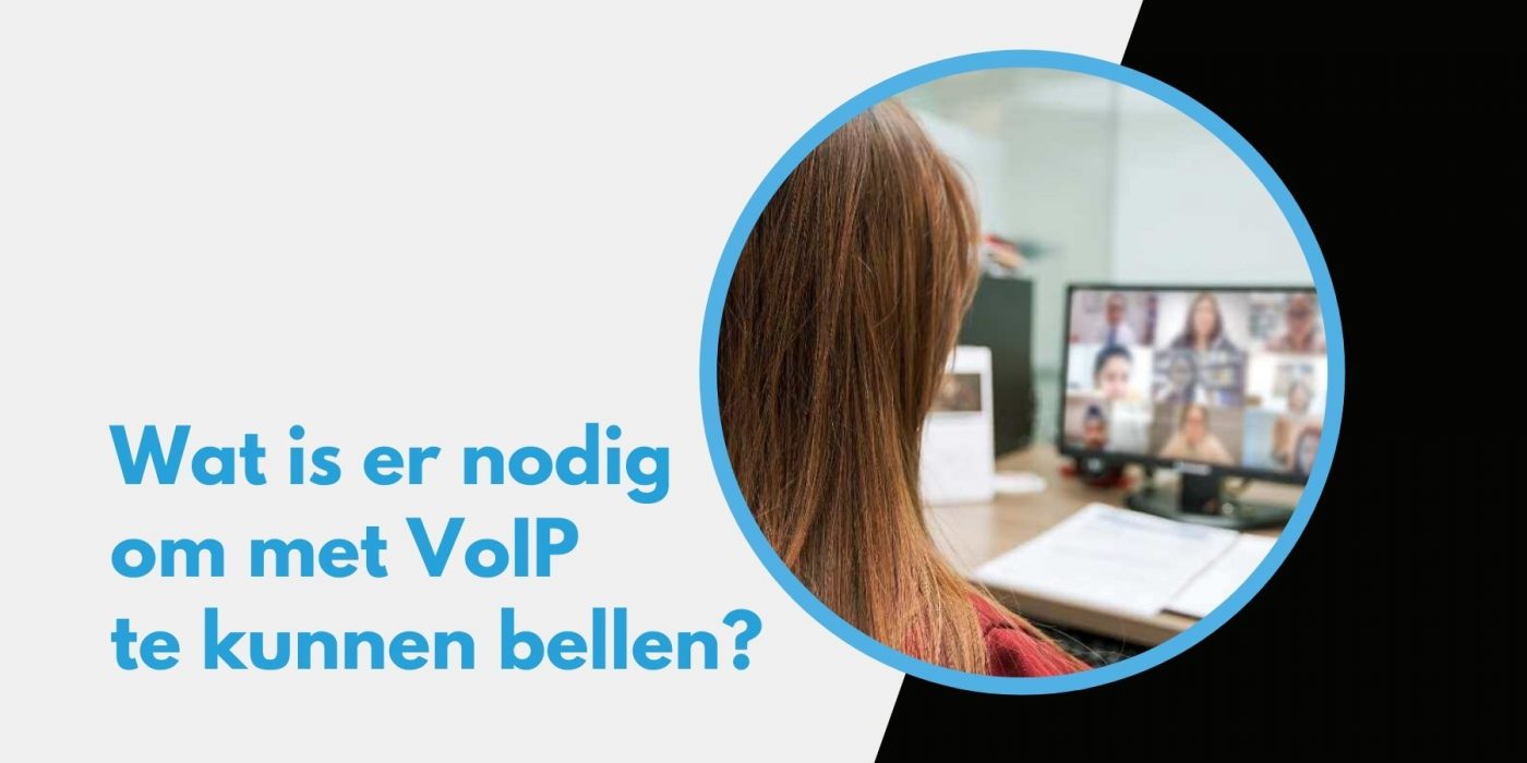 Blog afbeelding met aan de linkerzijde de tekst: Wat is er nodig om met VoIP te kunnen bellen? Aan de rechterzijde in een cirkel een afbeelding van iemand die aan het videobellen is.